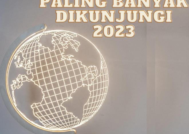 Daftar 5 Negara Yang Paling Banyak Dikunjungi Tahun 2023