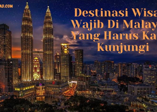 Destinasi Wisata Wajib Di Malaysia Yang Harus Kamu Kunjungi