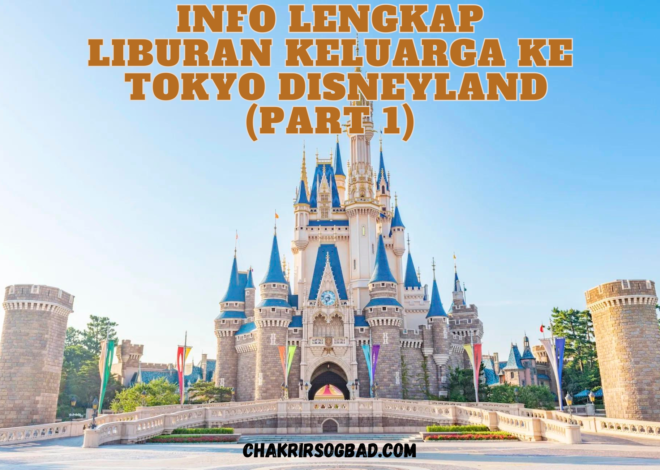 Info Lengkap Liburan Keluarga ke Tokyo Disneyland (Part 1)