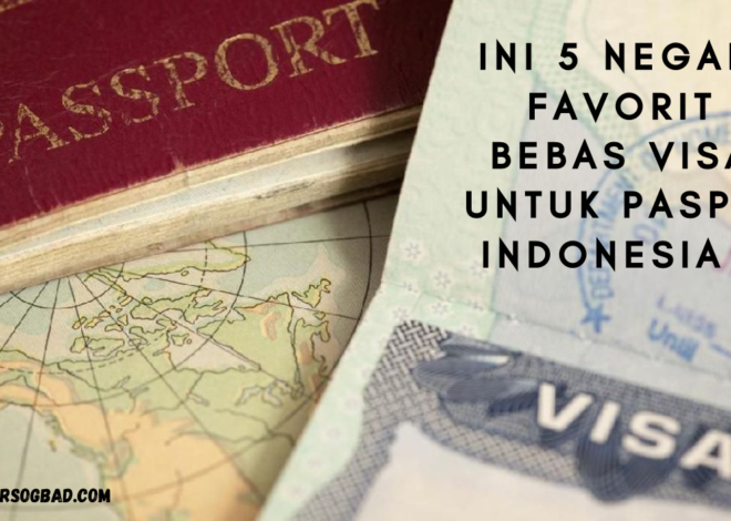 Ini 5 Negara Favorit Bebas Visa Untuk Paspor Indonesia !!