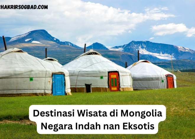 Destinasi Wisata di Mongolia, Negara Indah nan Eksotis