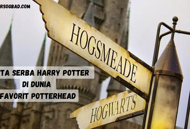 Wisata Serba Harry Potter di Dunia, Favorit Potterhead