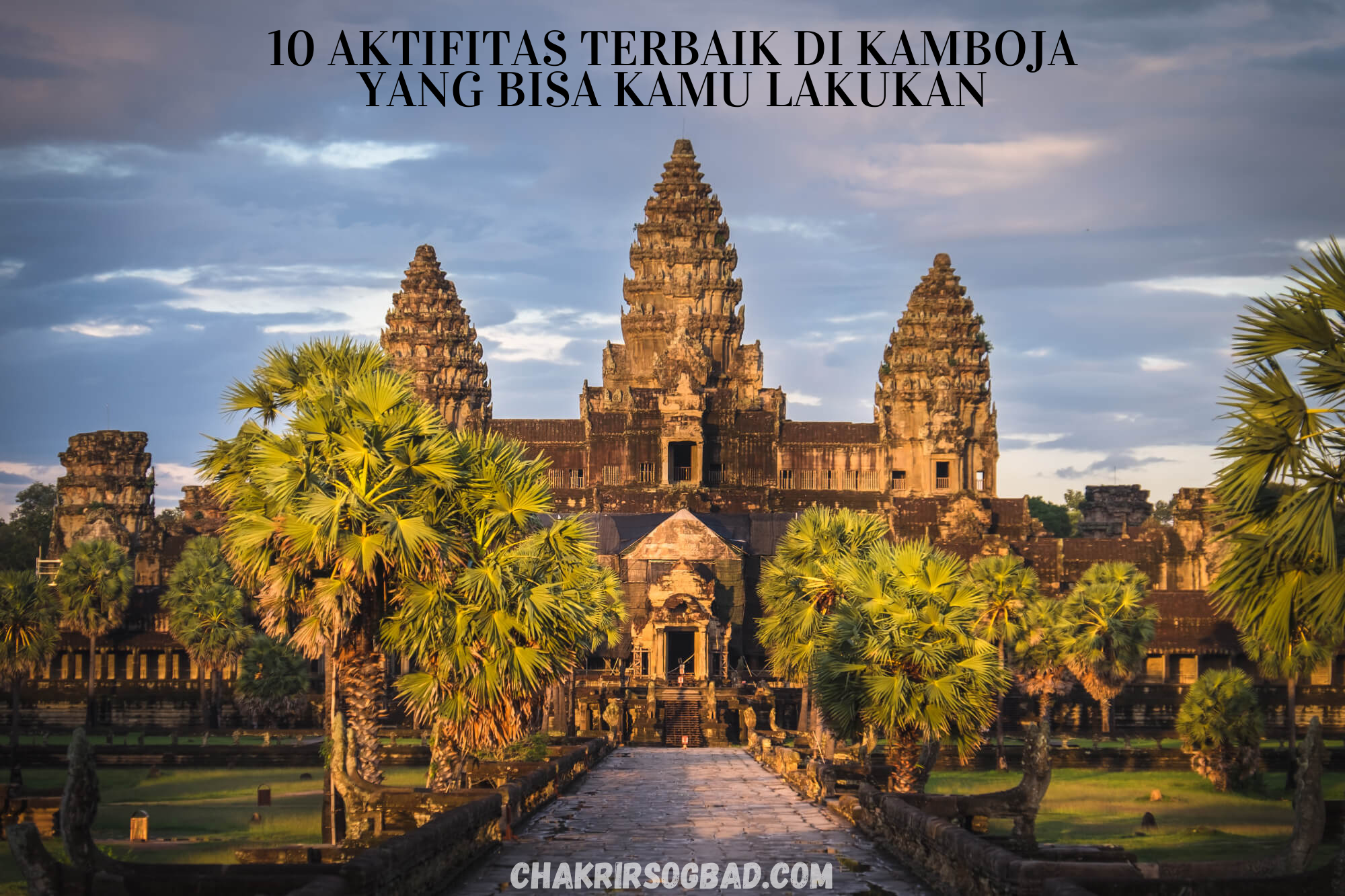 10 Aktifitas Terbaik di Kamboja Yang Bisa Kamu Lakukan